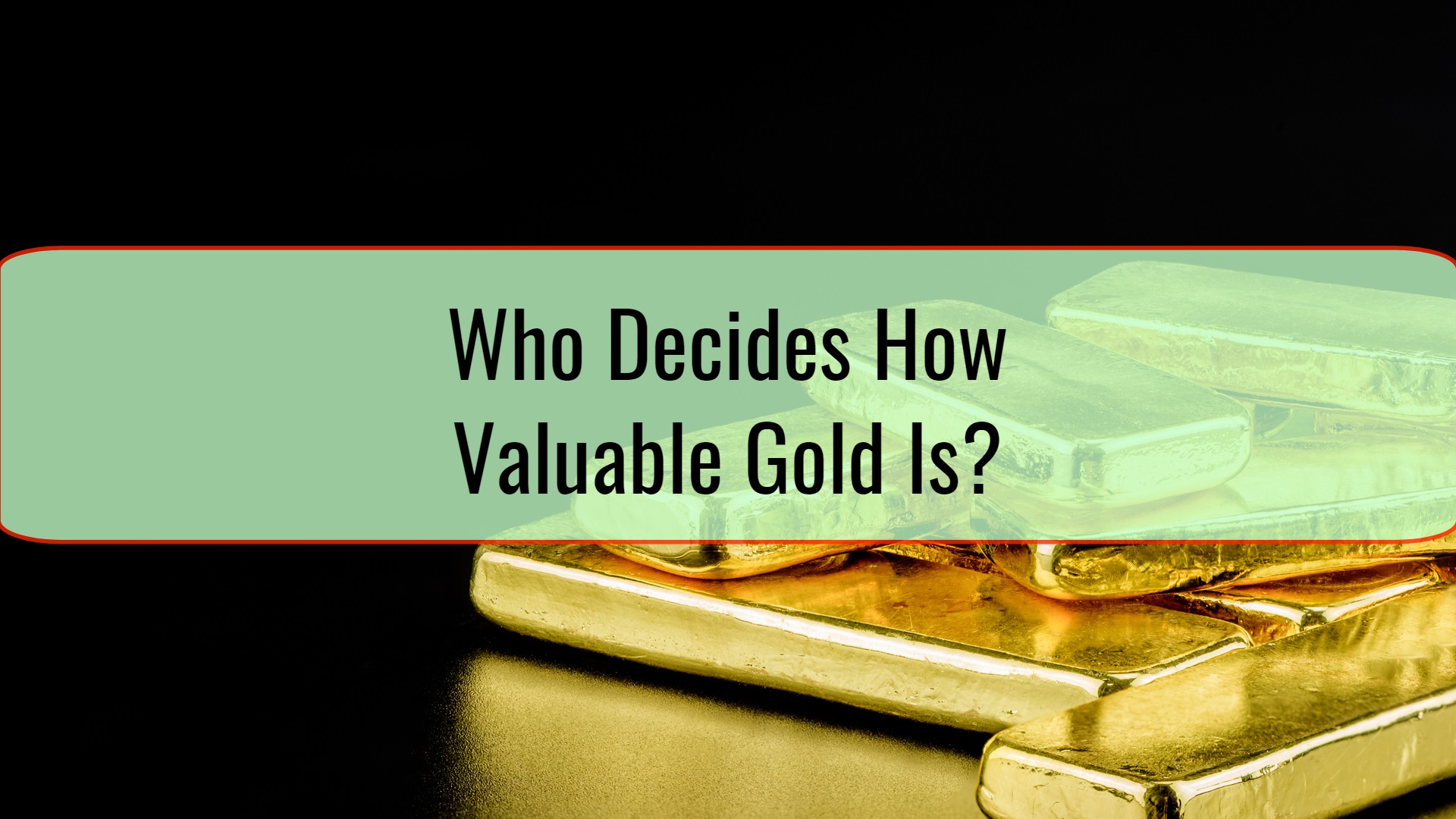 Who Decides How Valuable Gold Is Financial Tips who-decides-how-valuable-gold-is-financial-tips